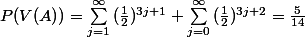 P(V(A))=\sum_{j=1}^{\infty}{(\frac{1}{2})^{3j+1}}+\sum_{j=0}^{\infty}{(\frac{1}{2})^{3j+2}}=\frac{5}{14}